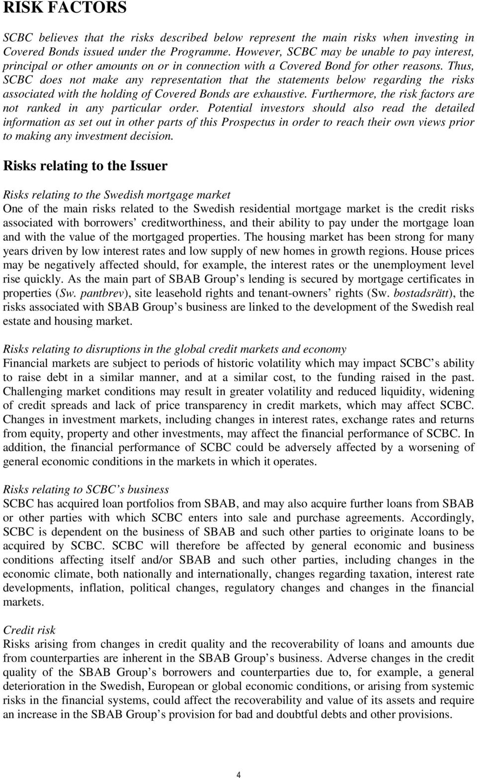 Thus, SCBC does not make any representation that the statements below regarding the risks associated with the holding of Covered Bonds are exhaustive.