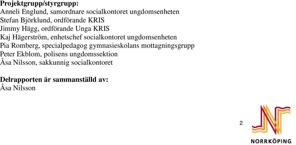 socialkontoret ungdomsenheten Pia Romberg, specialpedagog gymnasieskolans mottagningsgrupp Peter