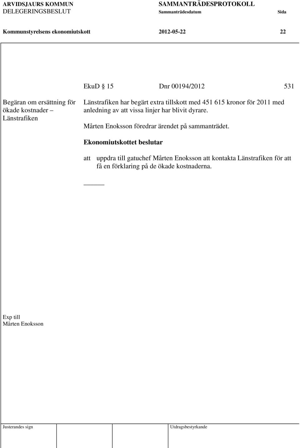 anledning av att vissa linjer har blivit dyrare. Mårten Enoksson föredrar ärendet på sammanträdet.