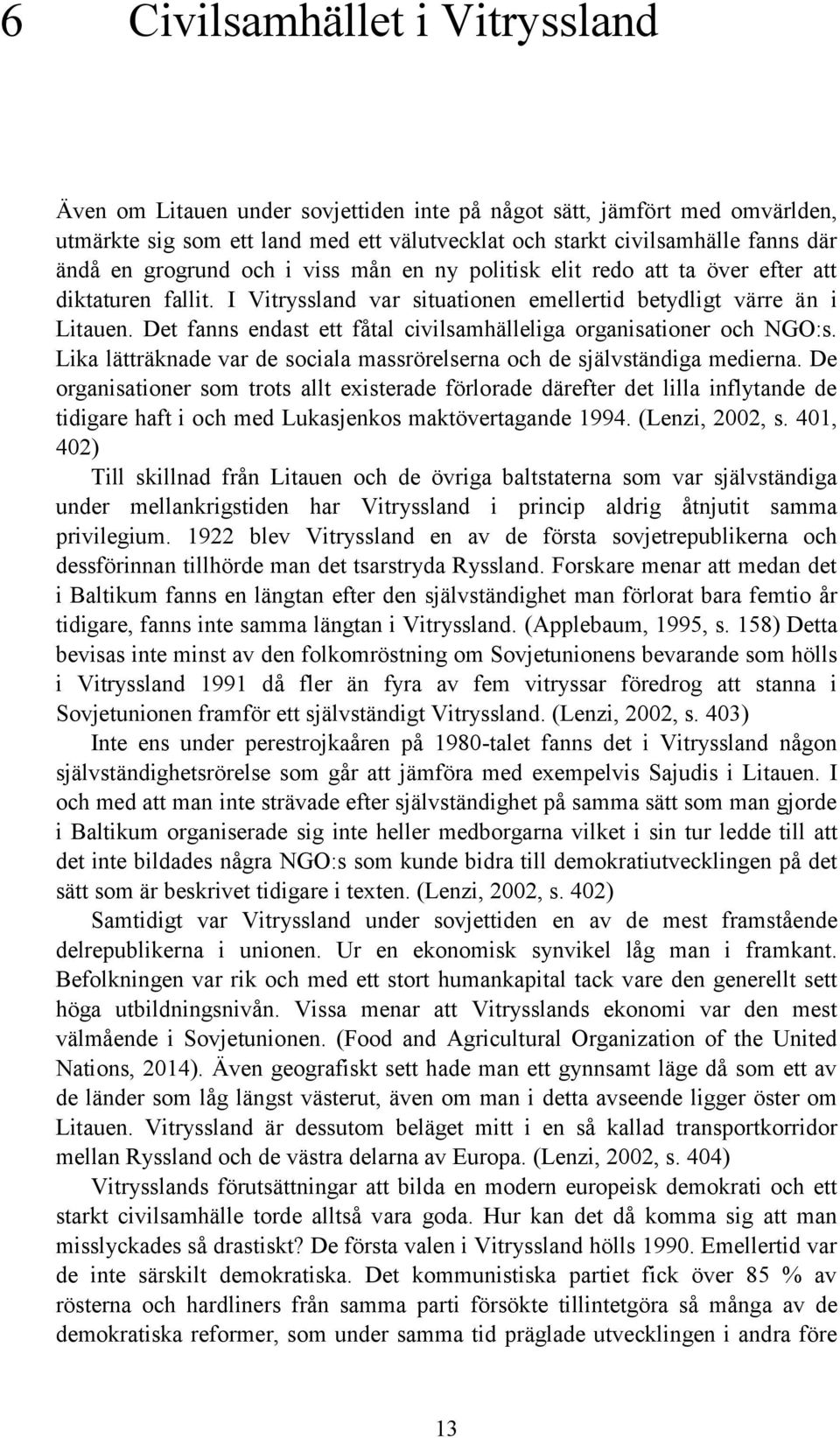 Det fanns endast ett fåtal civilsamhälleliga organisationer och NGO:s. Lika lätträknade var de sociala massrörelserna och de självständiga medierna.