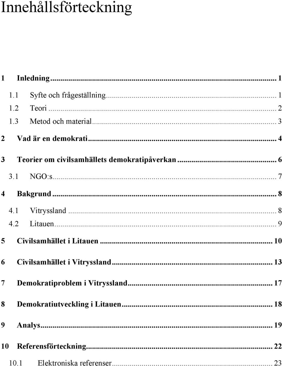 1 Vitryssland... 8 4.2 Litauen... 9 5 Civilsamhället i Litauen... 10 6 Civilsamhället i Vitryssland.
