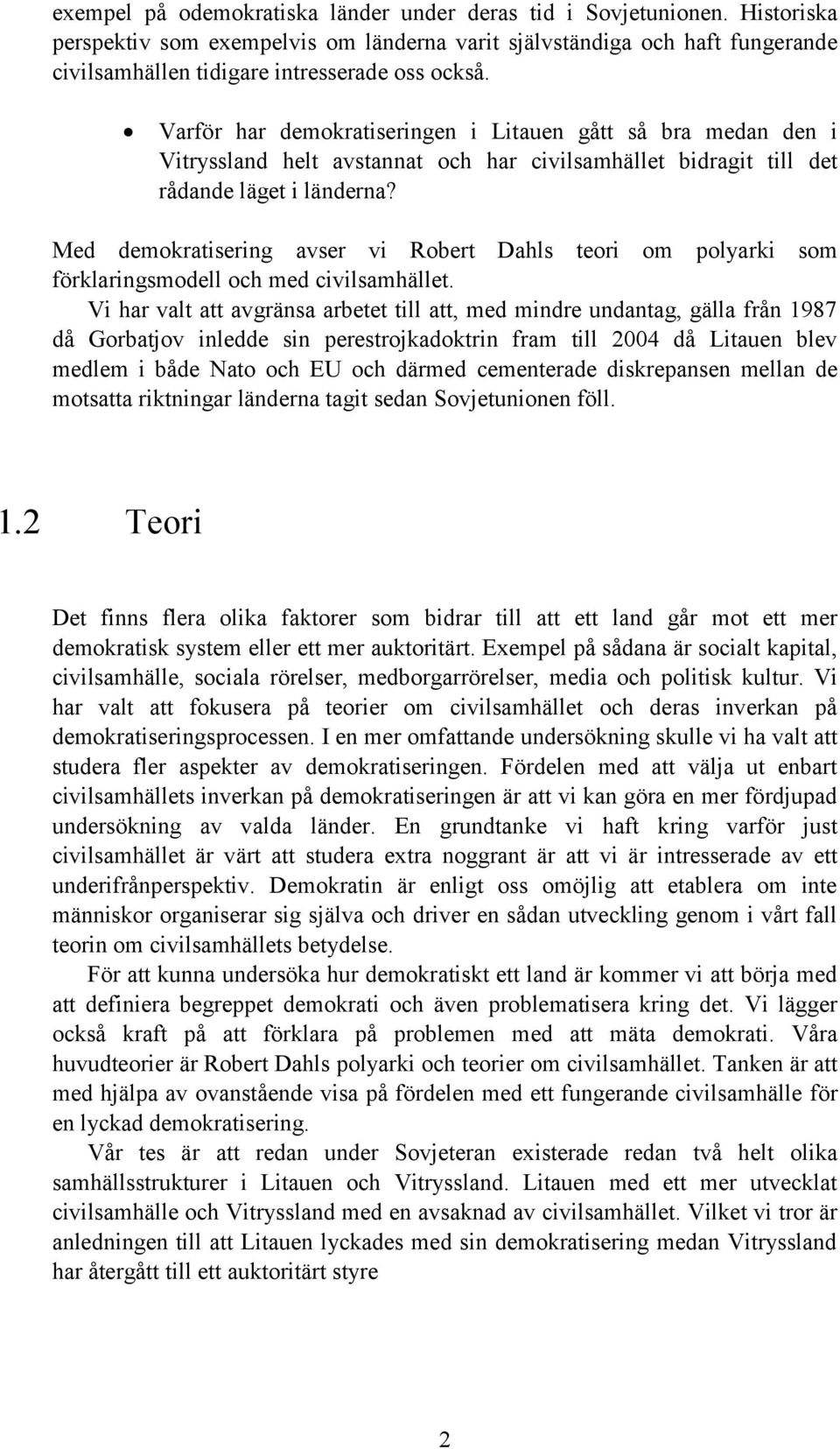 Varför har demokratiseringen i Litauen gått så bra medan den i Vitryssland helt avstannat och har civilsamhället bidragit till det rådande läget i länderna?