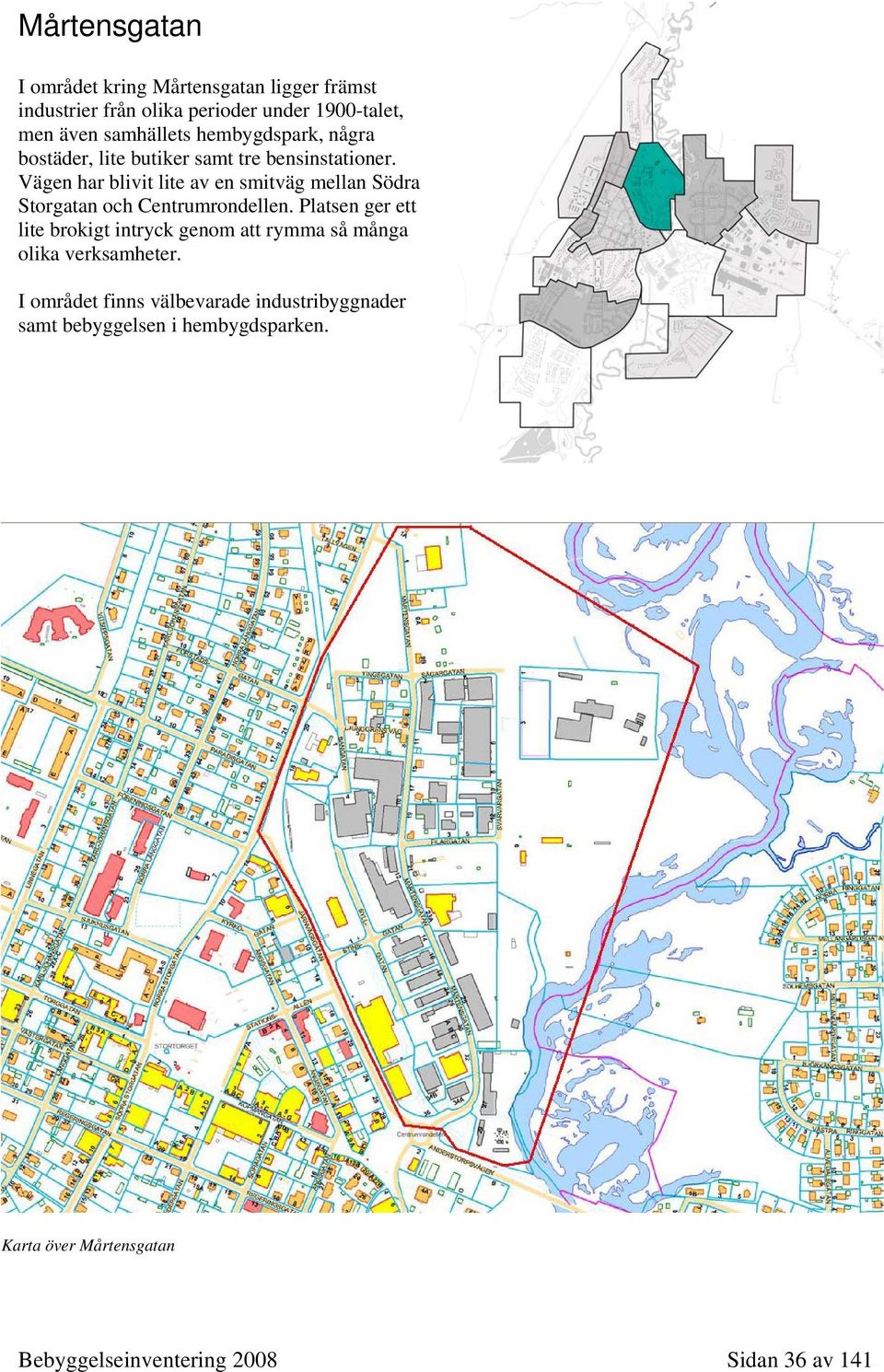 Vägen har blivit lite av en smitväg mellan Södra Storgatan och Centrumrondellen.