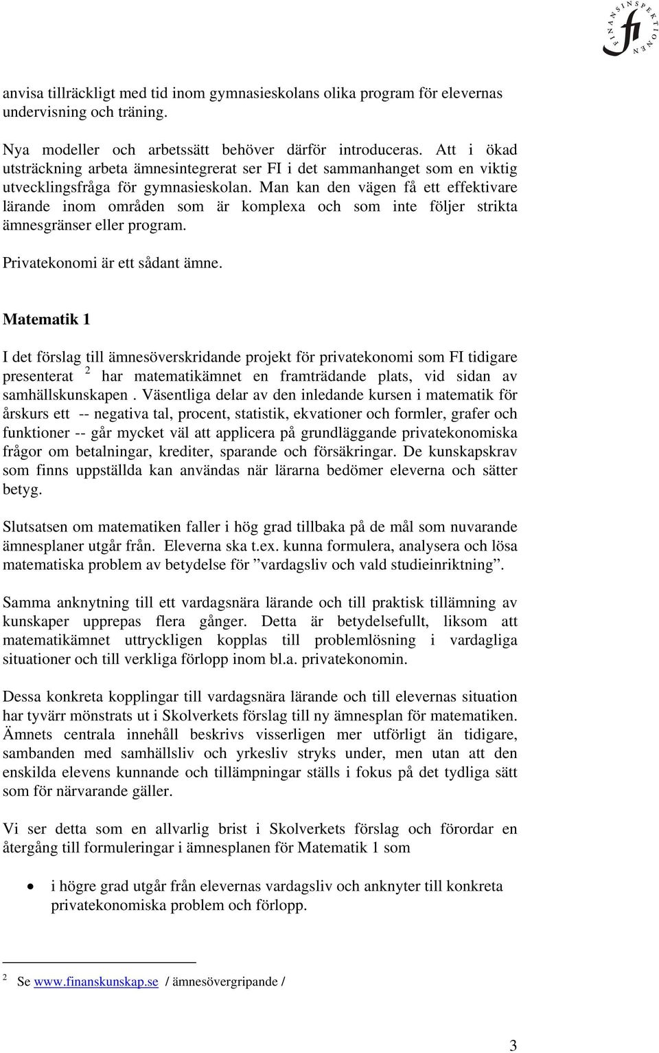 Man kan den vägen få ett effektivare lärande inom områden som är komplexa och som inte följer strikta ämnesgränser eller program. Privatekonomi är ett sådant ämne.