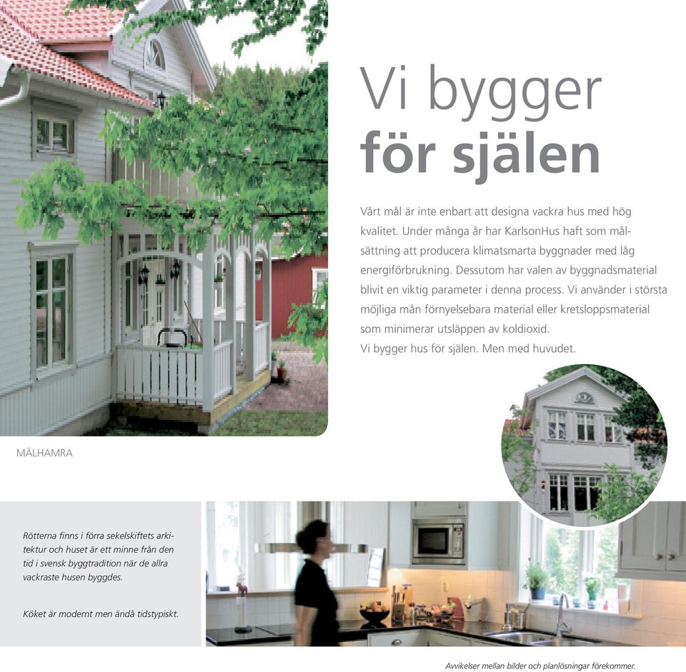 Dessutom har valen av byggnadsmaterial blivit en viktig parameter i denna process.