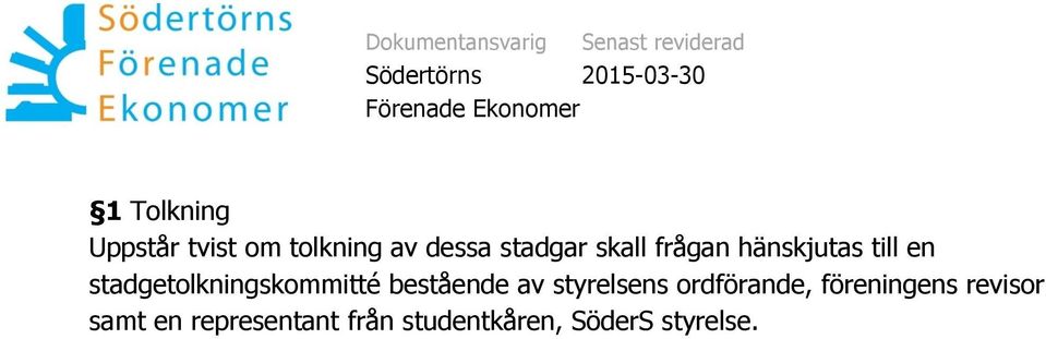 bestående av styrelsens ordförande, föreningens revisor