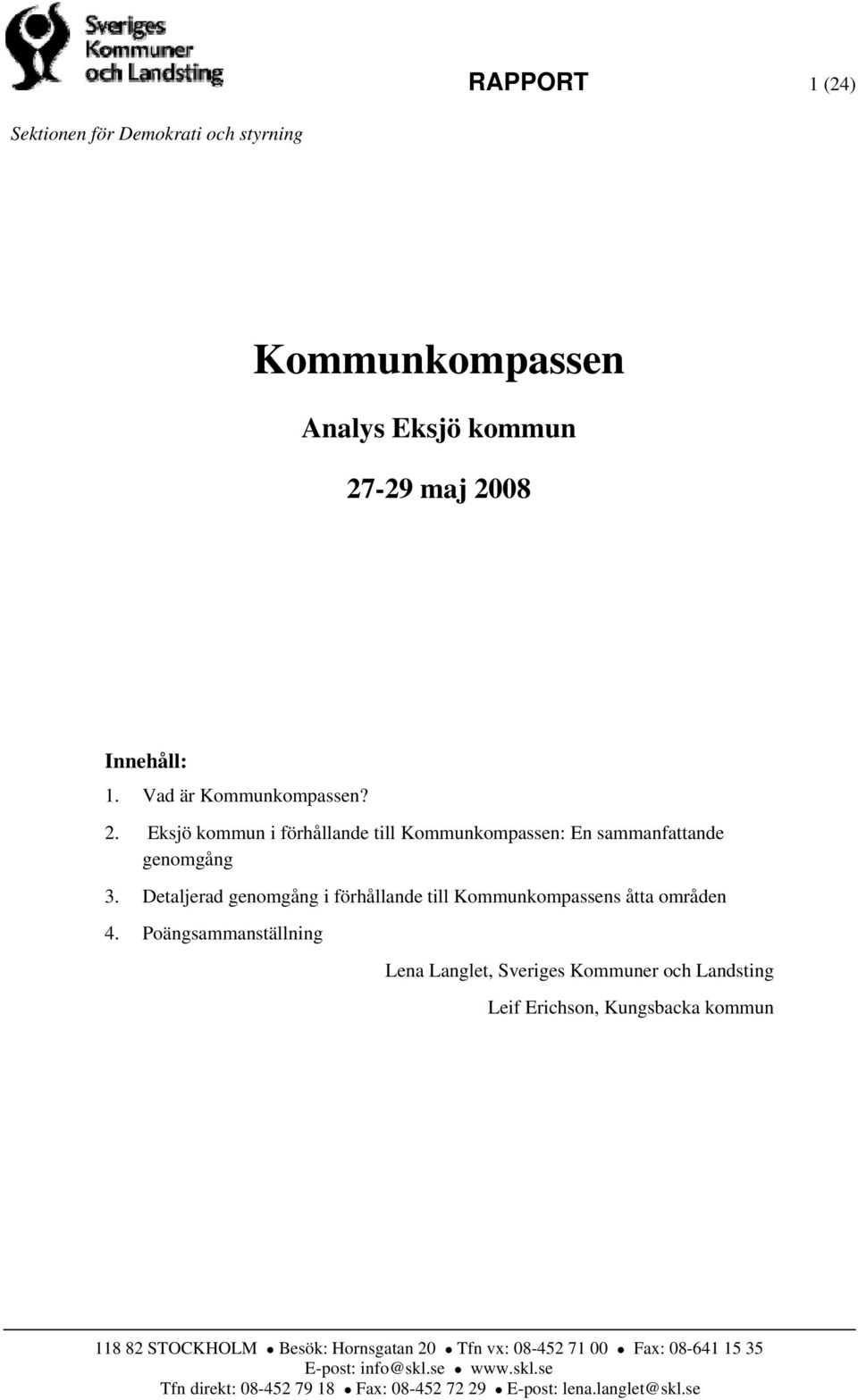Detaljerad genomgång i förhållande till Kommunkompassens åtta områden 4.