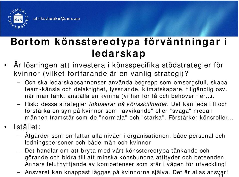 när man tänkt anställa en kvinna (vi har för få och behöver fler ). Risk: dessa strategier fokuserar på könsskillnader.