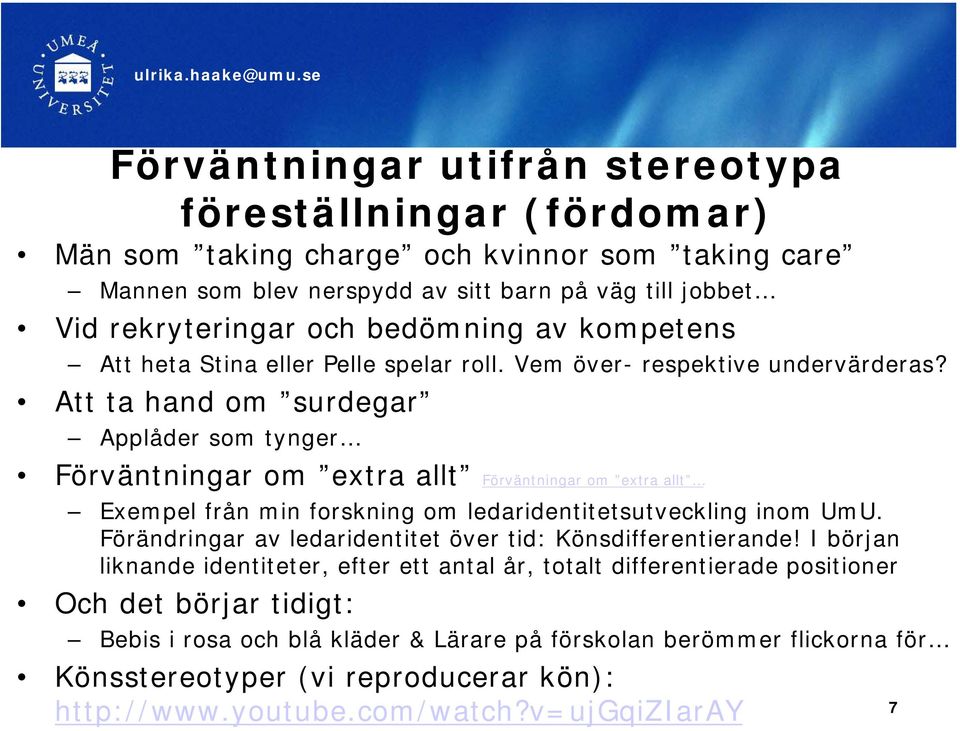 Att ta hand om surdegar Applåder som tynger Förväntningar om extra allt Förväntningar om extra allt Exempel från min forskning om ledaridentitetsutveckling inom UmU.