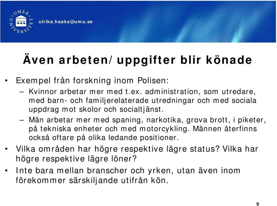 Män arbetar mer med spaning, narkotika, grova brott, i piketer, på tekniska enheter och med motorcykling.