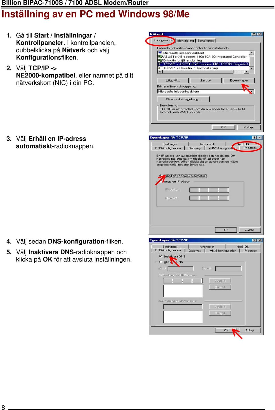 I kontrollpanelen, dubbelklicka på Nätverk och välj Konfigurationsfliken. 2.