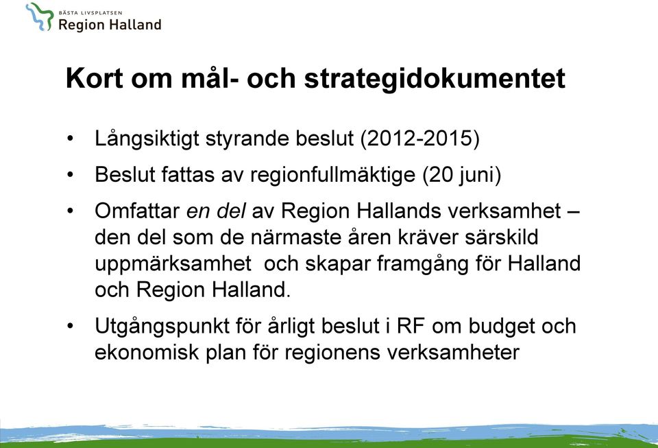 närmaste åren kräver särskild uppmärksamhet och skapar framgång för Halland och Region