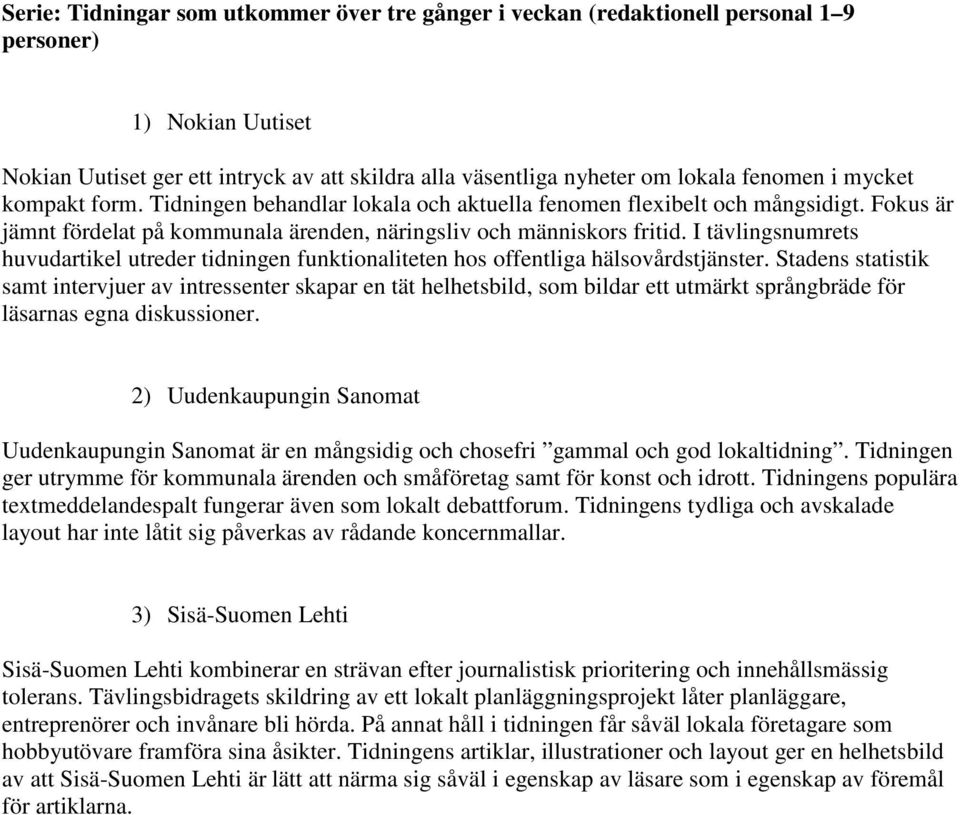 I tävlingsnumrets huvudartikel utreder tidningen funktionaliteten hos offentliga hälsovårdstjänster.