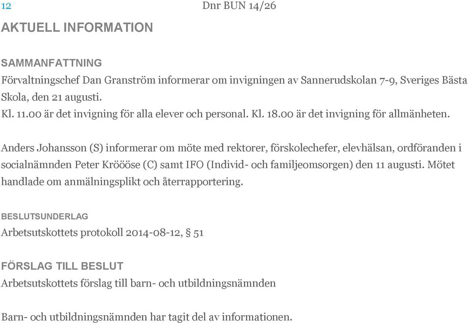 Anders Johansson (S) informerar om möte med rektorer, förskolechefer, elevhälsan, ordföranden i socialnämnden Peter Kröööse (C) samt IFO (Individ- och familjeomsorgen)