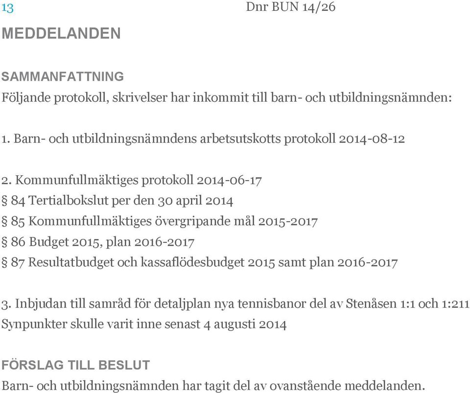 Kommunfullmäktiges protokoll 2014-06-17 84 Tertialbokslut per den 30 april 2014 85 Kommunfullmäktiges övergripande mål 2015-2017 86 Budget 2015, plan