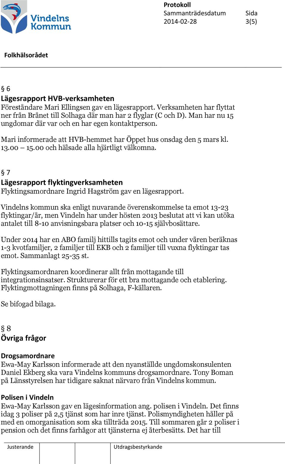 7 Lägesrapport flyktingverksamheten Flyktingsamordnare Ingrid Hagström gav en lägesrapport.