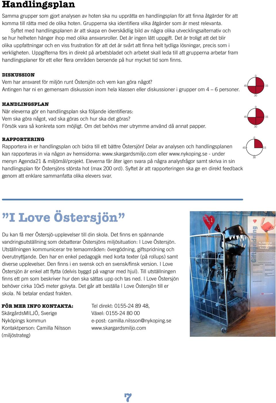Syftet med handlingsplanen är att skapa en överskådlig bild av några olika utvecklingsalternativ och se hur helheten hänger ihop med olika ansvarsroller. Det är ingen lätt uppgift.