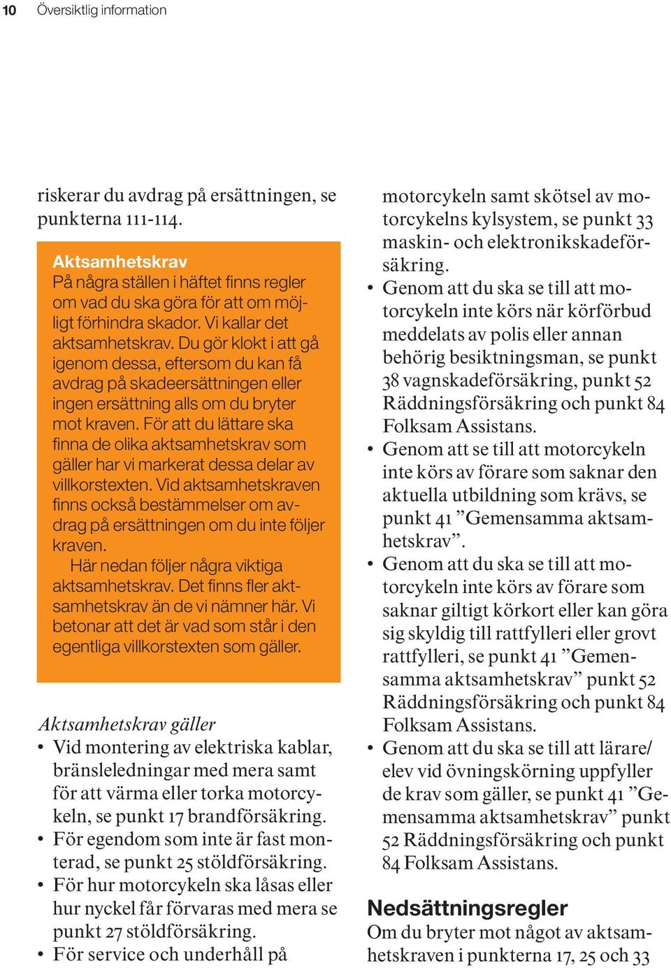 För att du lättare ska finna de olika aktsamhetskrav som gäller har vi markerat dessa delar av villkorstexten.