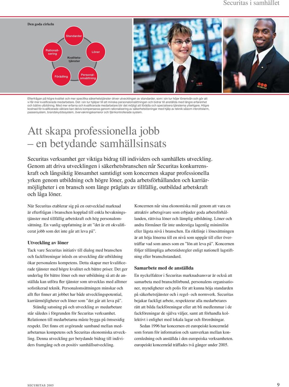 Det i sin tur hjälper till att minska personalomsättningen och bidrar till anställda med längre erfarenhet och bättre utbildning.