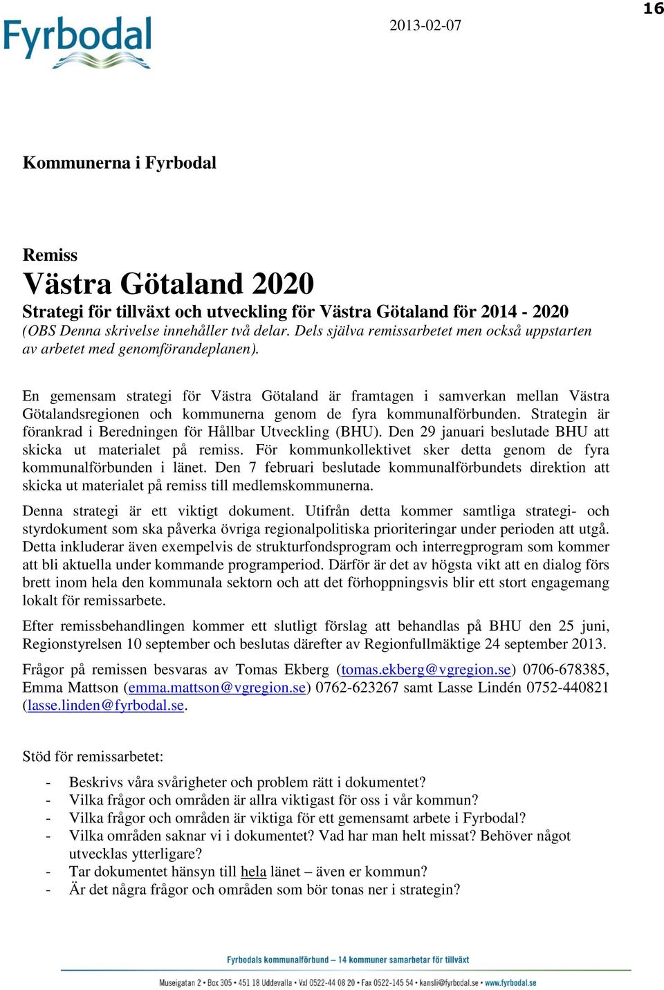 En gemensam strategi för Västra Götaland är framtagen i samverkan mellan Västra Götalandsregionen och kommunerna genom de fyra kommunalförbunden.