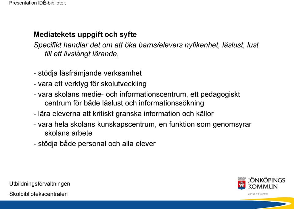 informationscentrum, ett pedagogiskt centrum för både läslust och informationssökning - lära eleverna att kritiskt granska