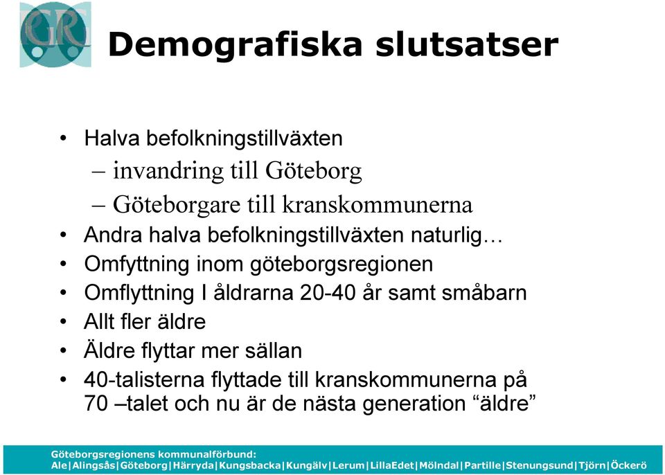 göteborgsregionen Omflyttning I åldrarna 20-40 år samt småbarn Allt fler äldre Äldre