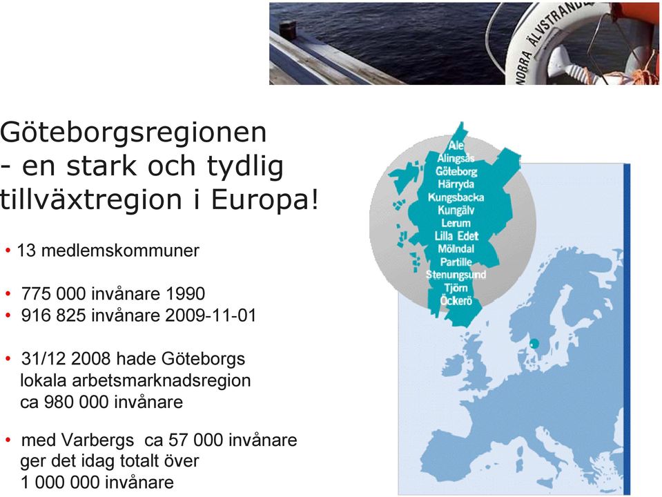 31/12 2008 hade Göteborgs lokala arbetsmarknadsregion ca 980 000