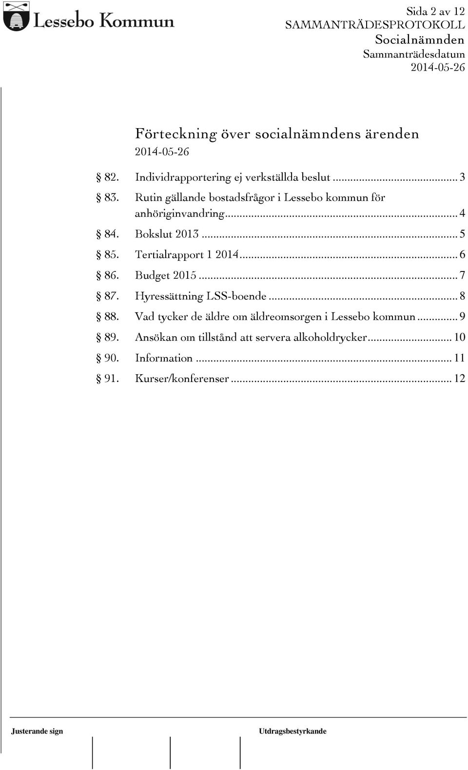 Tertialrapport 1 2014... 6 86. Budget 2015... 7 87. Hyressättning LSS-boende... 8 88.