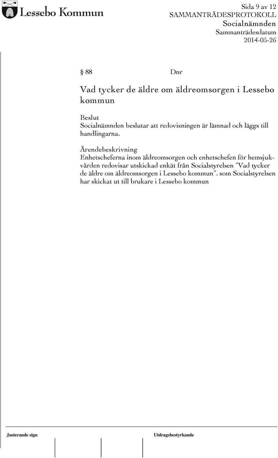 Enhetscheferna inom äldreomsorgen och enhetschefen för hemsjukvården redovisar utskickad