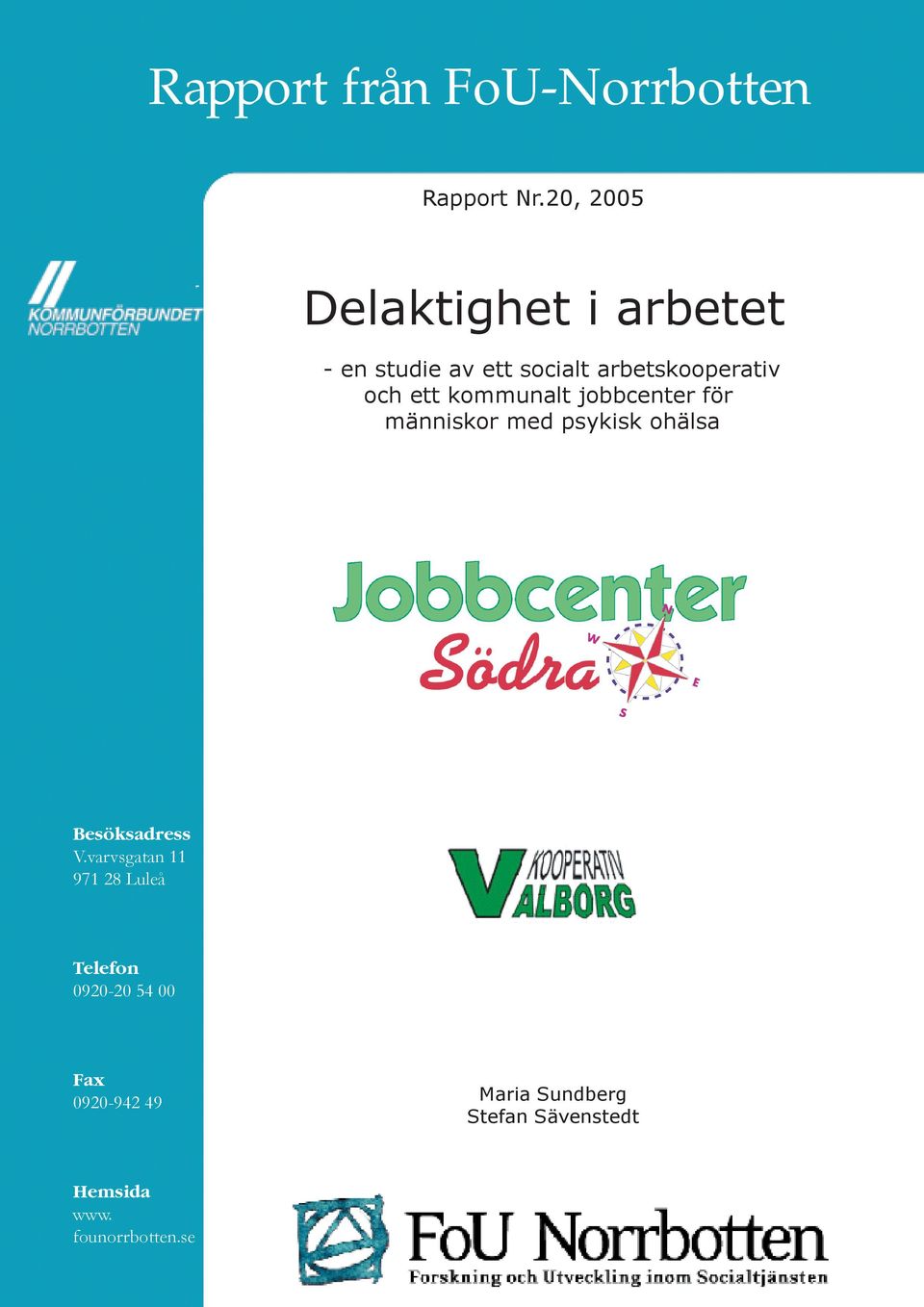ett kommunalt jobbcenter för människor med psykisk ohälsa Besöksadress V.