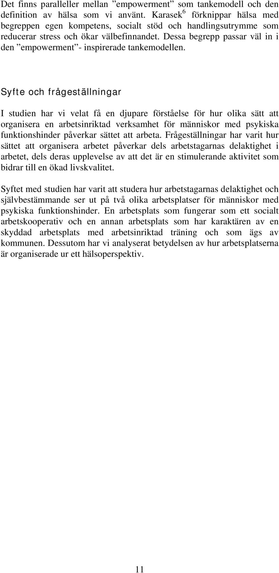 Dessa begrepp passar väl in i den empowerment - inspirerade tankemodellen.