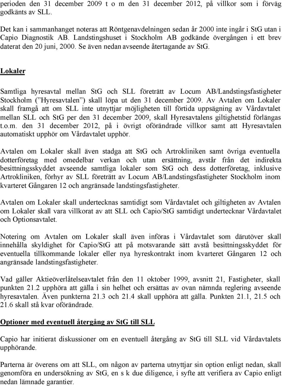 Landstingshuset i Stockholm AB godkände övergången i ett brev daterat den 20 juni, 2000. Se även nedan avseende återtagande av StG.