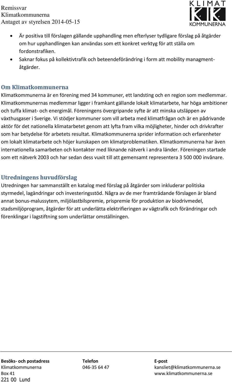 s medlemmar ligger i framkant gällande lokalt klimatarbete, har höga ambitioner och tuffa klimat- och energimål. Föreningens övergripande syfte är att minska utsläppen av växthusgaser i Sverige.