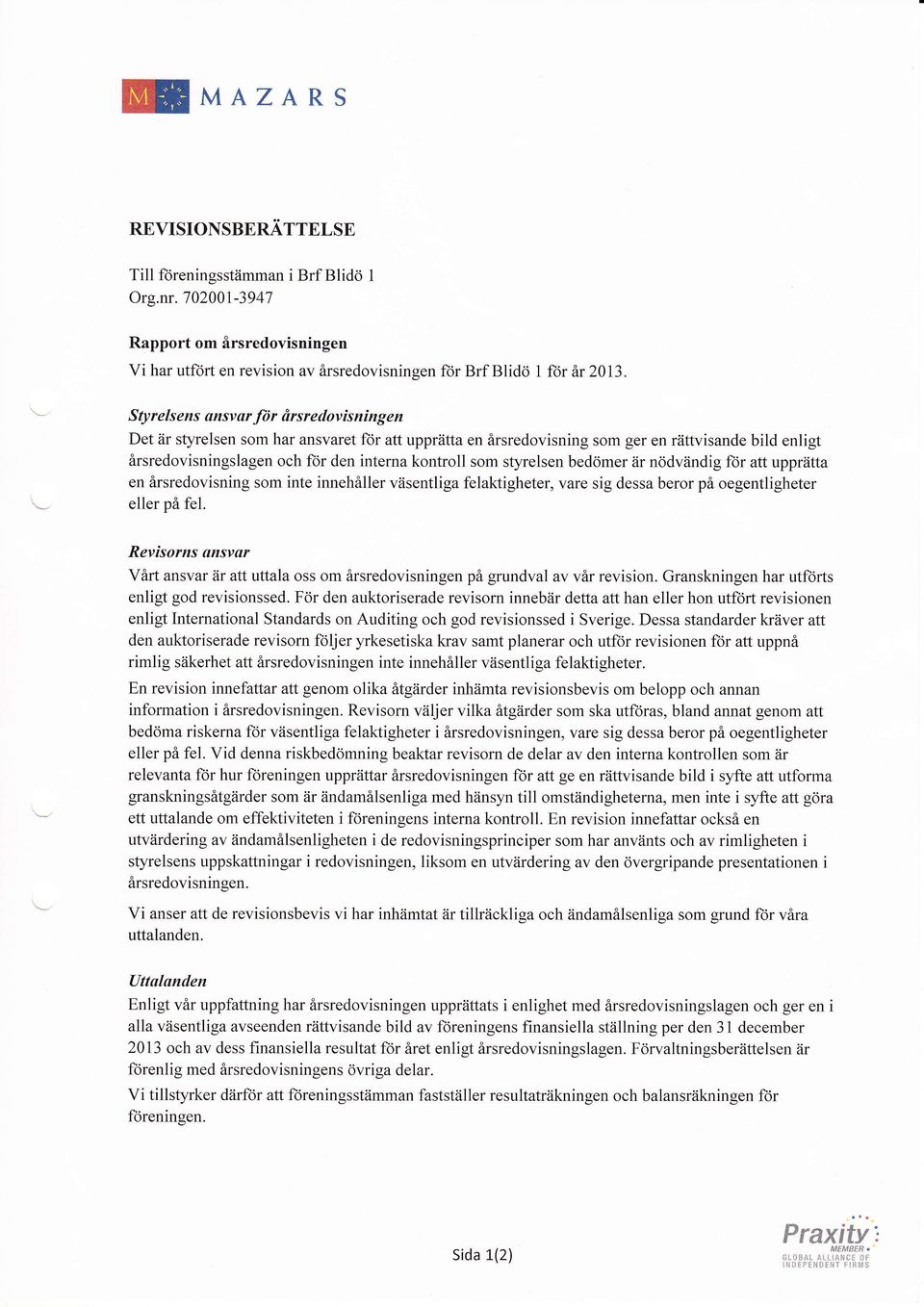 stlzrelsen bedomer iir nodviindig f<ir att uppriitta en Srsredovisning som inte inneh6ller viisentliga felaktigheter, vare sig dessa beror pi oegentligheter eller pa fel.