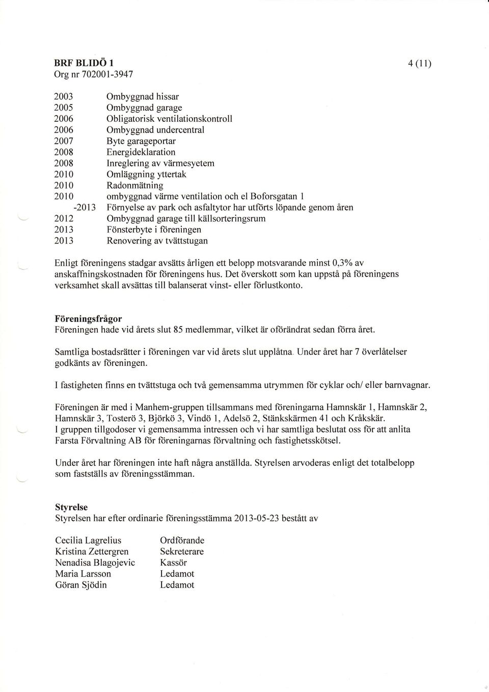 ttertak 21 Radonmiitning 21 ombyggnad viirme ventilation och el Boforsgatan 1-213 Frirnyelse av park och asfaltytor har utftirts ldpande genom 6ren 212 Ombyggnad garage till kiillsorteringsrum 213