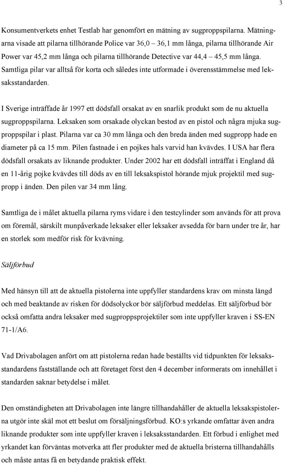 Samtliga pilar var alltså för korta och således inte utformade i överensstämmelse med leksaksstandarden.