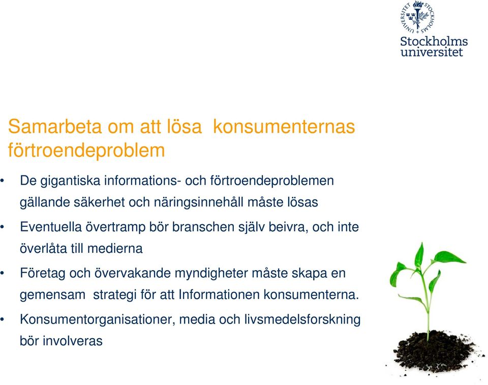 branschen själv beivra, och inte överlåta till medierna Företag och övervakande myndigheter måste skapa