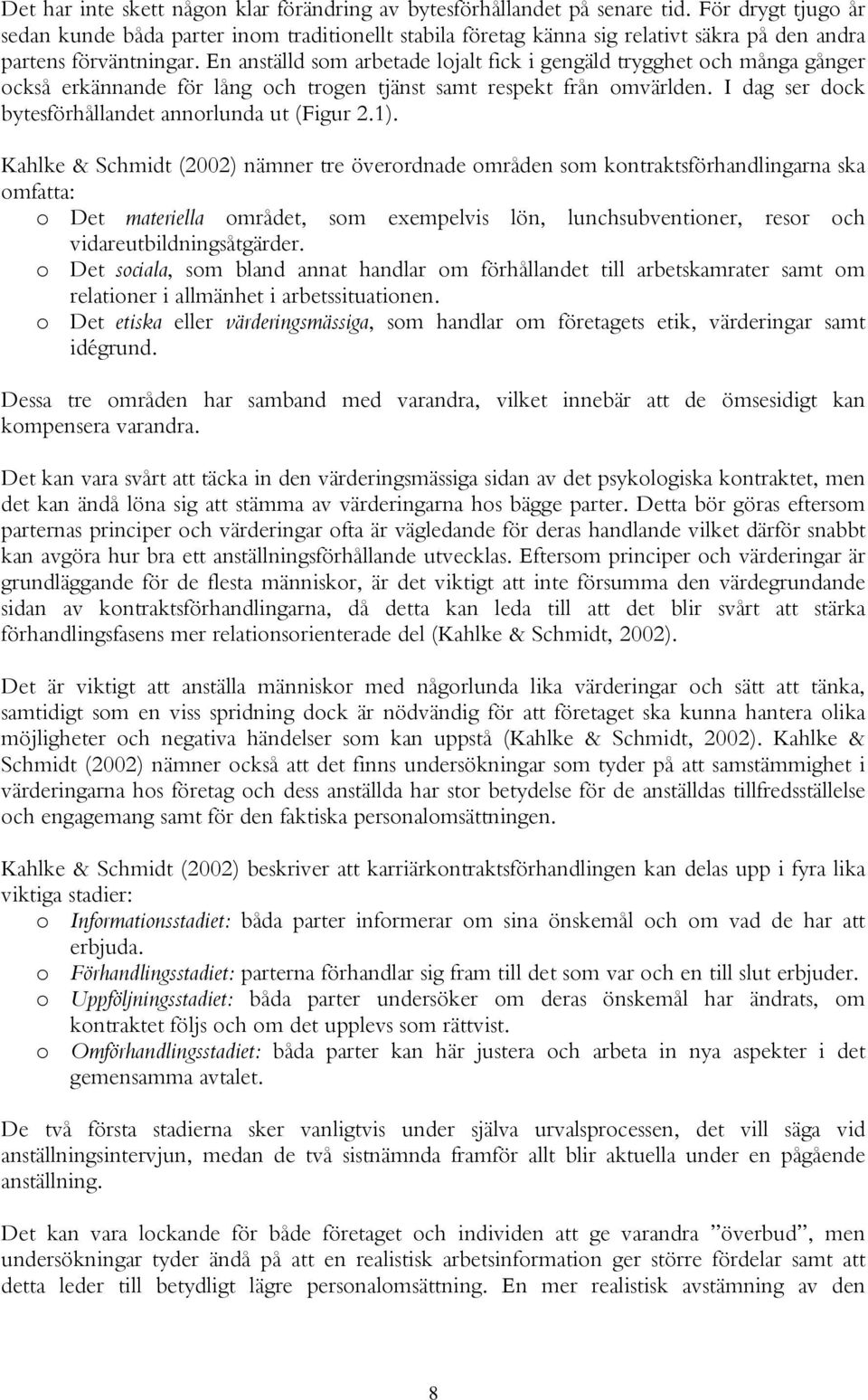 En anställd som arbetade lojalt fick i gengäld trygghet och många gånger också erkännande för lång och trogen tjänst samt respekt från omvärlden.