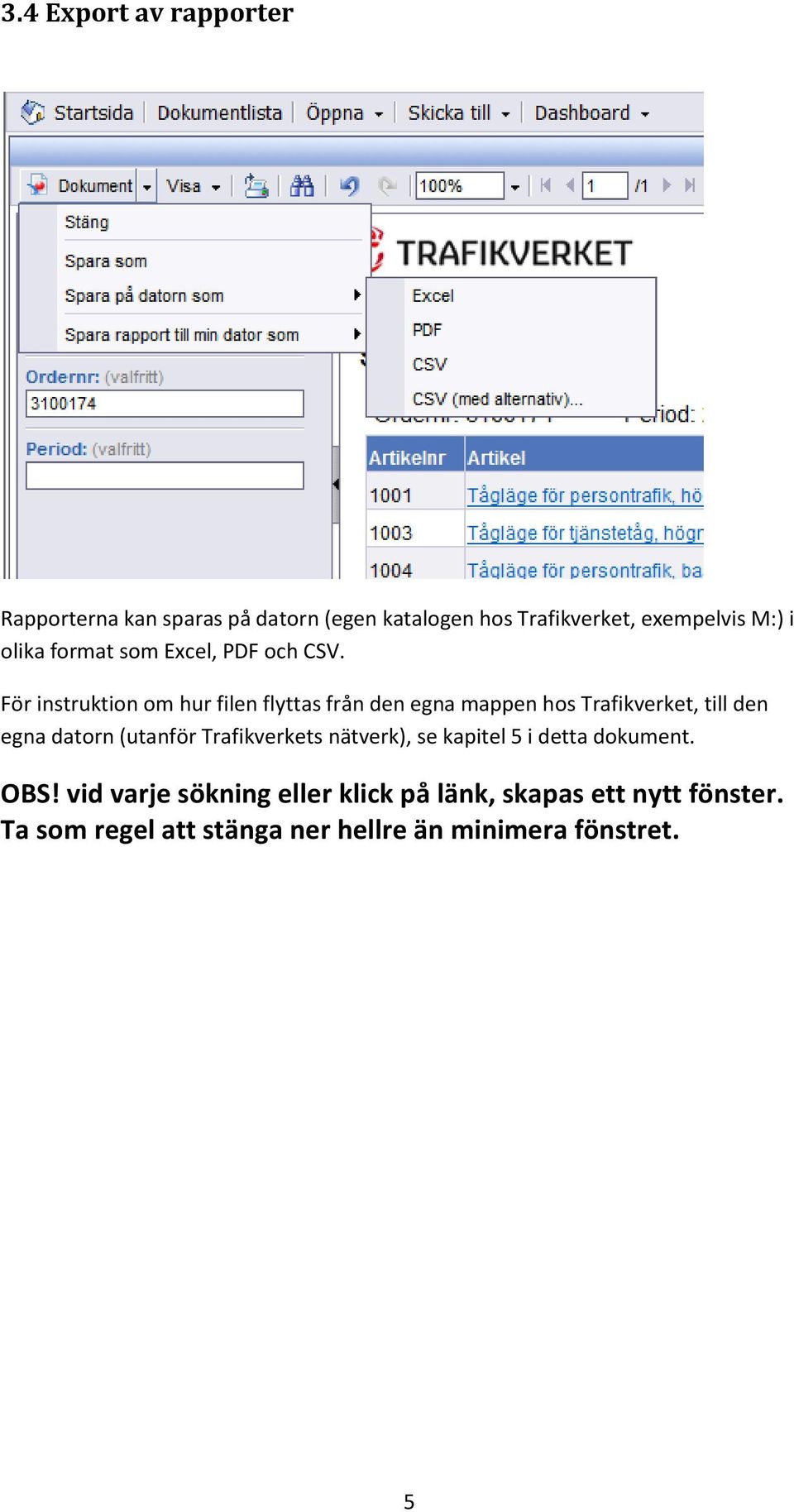 För instruktion om hur filen flyttas från den egna mappen hos Trafikverket, till den egna datorn (utanför