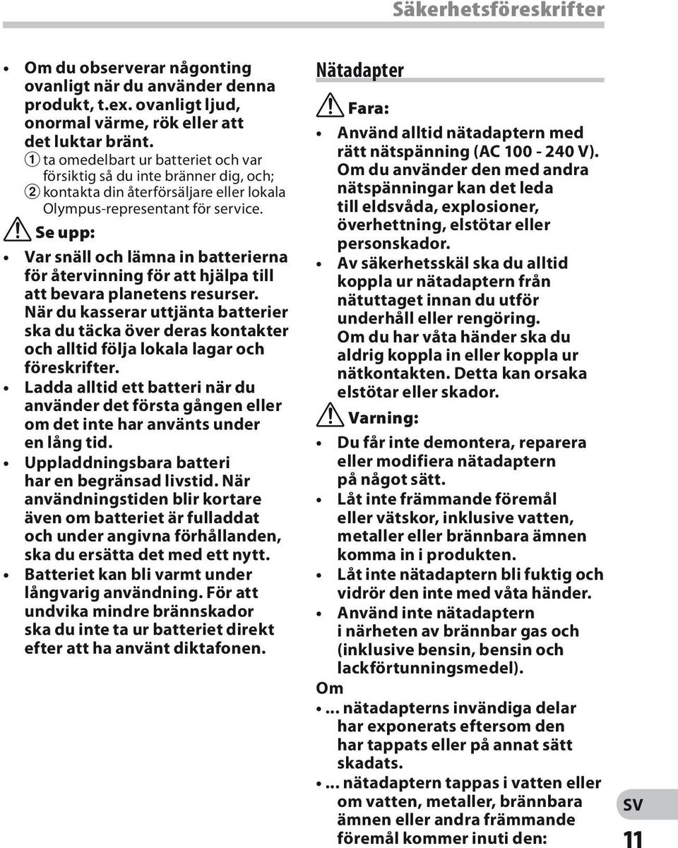 f Se upp: Var snäll och lämna in batterierna för återvinning för att hjälpa till att bevara planetens resurser.