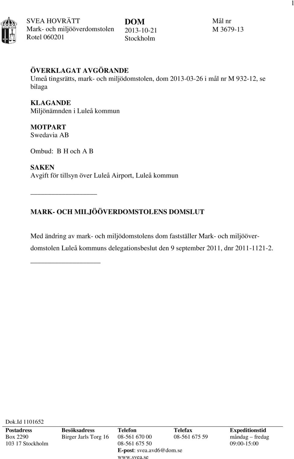 ändring av mark- och miljödomstolens dom fastställer Mark- och miljööverdomstolen Luleå kommuns delegationsbeslut den 9 september 2011, dnr 2011-1121-2. Dok.