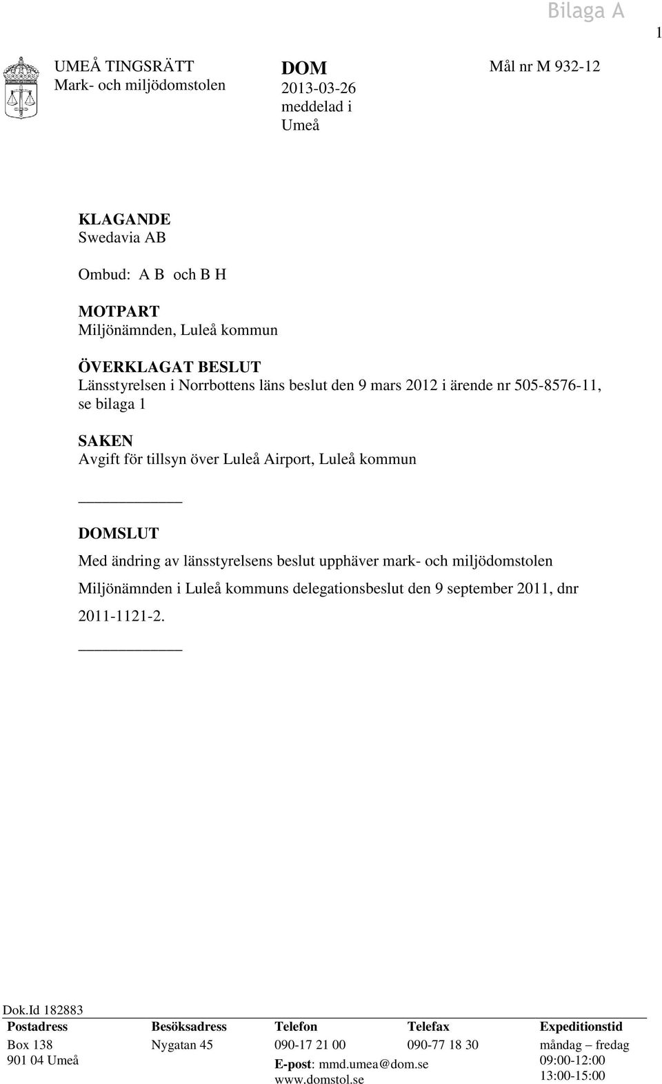 länsstyrelsens beslut upphäver mark- och miljödomstolen Miljönämnden i Luleå kommuns delegationsbeslut den 9 september 2011, dnr 2011-1121-2. Dok.