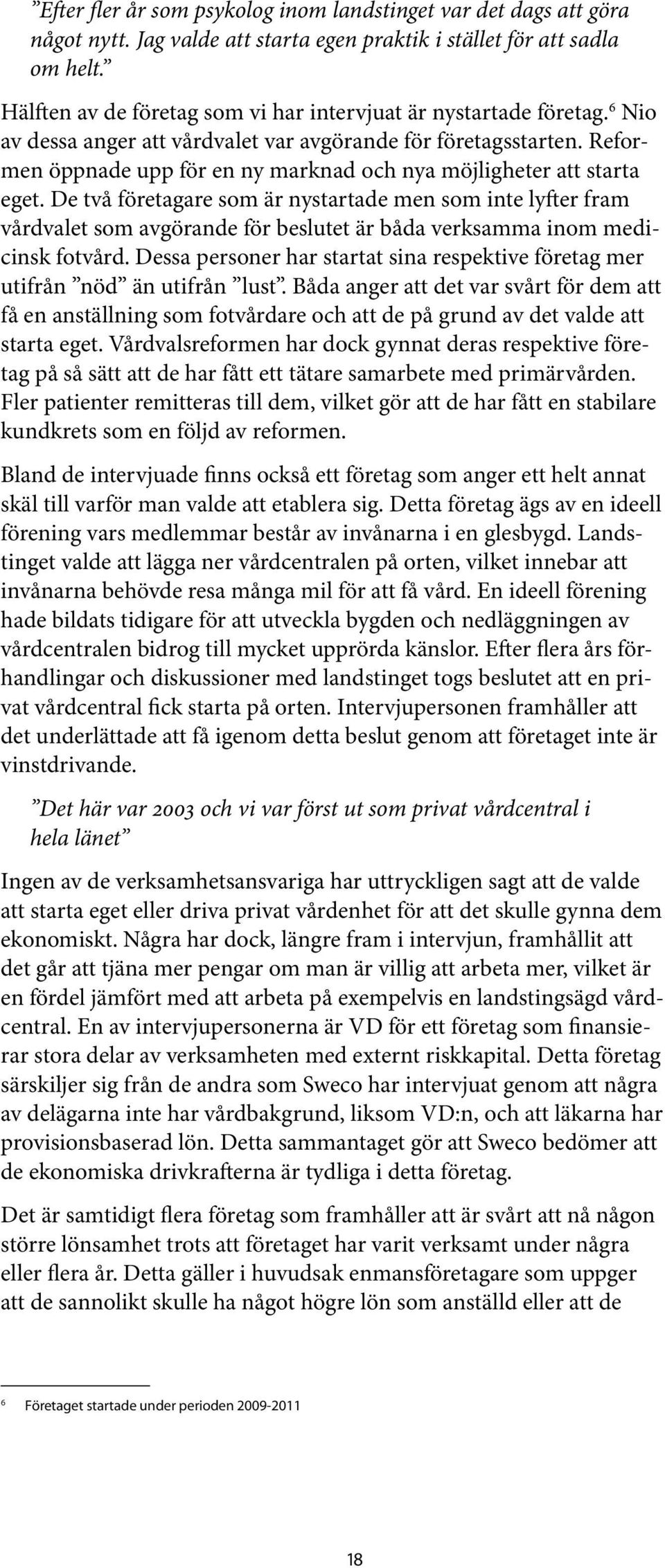 Reformen öppnade upp för en ny marknad och nya möjligheter att starta eget.