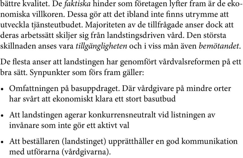De flesta anser att landstingen har genomfört vårdvalsreformen på ett bra sätt. Synpunkter som förs fram gäller: Omfattningen på basuppdraget.