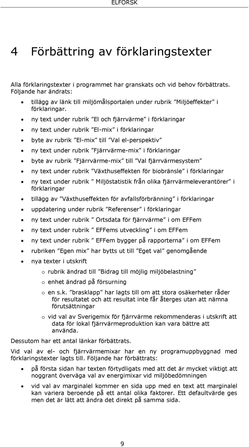 ny text under rubrik El och fjärrvärme i förklaringar ny text under rubrik El-mix i förklaringar byte av rubrik El-mix till Val el-perspektiv ny text under rubrik Fjärrvärme-mix i förklaringar byte