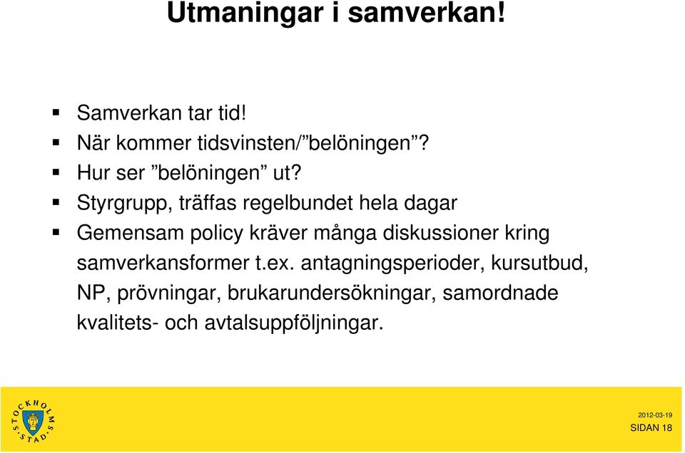 Styrgrupp, träffas regelbundet hela dagar Gemensam policy kräver många diskussioner