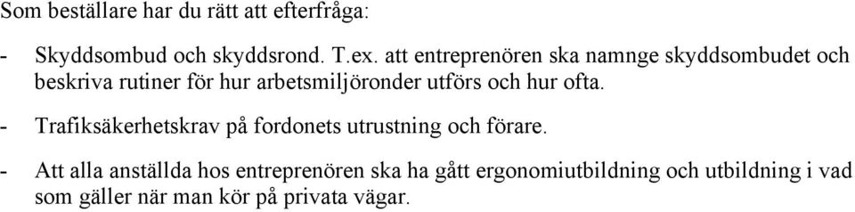 utförs och hur ofta. - Trafiksäkerhetskrav på fordonets utrustning och förare.