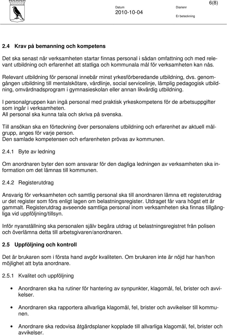 kan nås. Relevant utbildning för personal innebär minst yrkesförberedande utbildning, dvs.