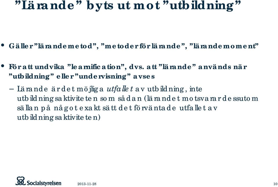 att lärande används när utbildning eller undervisning avses Lärande är det möjliga utfallet av