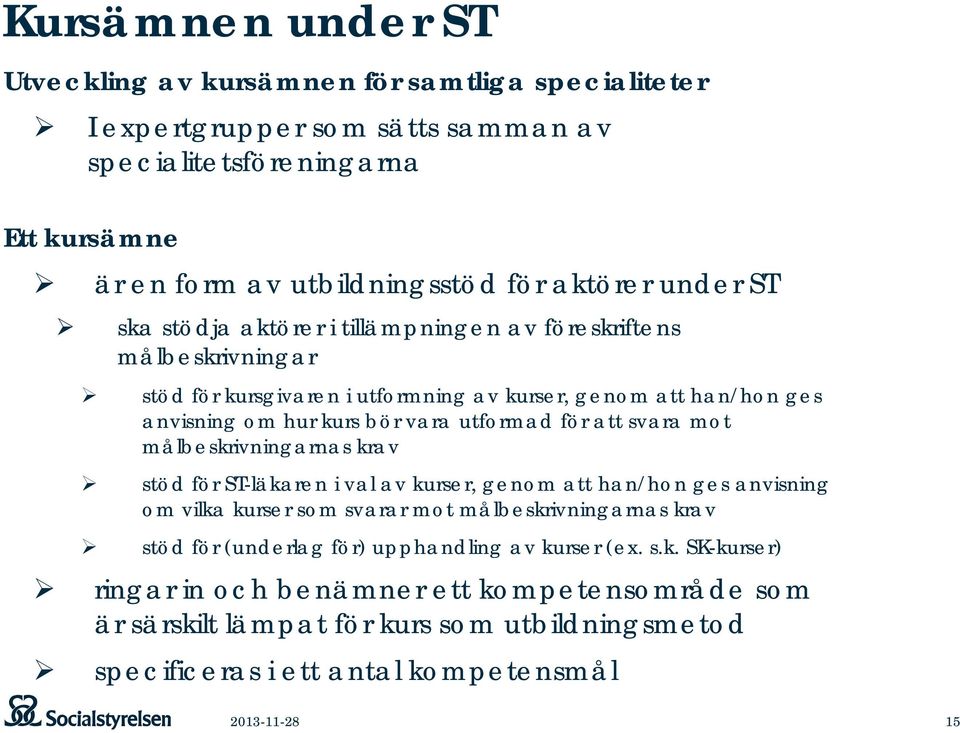 att svara mot målbeskrivningarnas krav stöd för ST-läkaren i val av kurser, genom att han/hon ges anvisning om vilka kurser som svarar mot målbeskrivningarnas krav stöd för (underlag för)